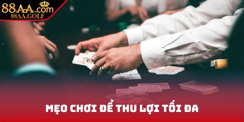 Mẹo chơi để thu lợi tối đa