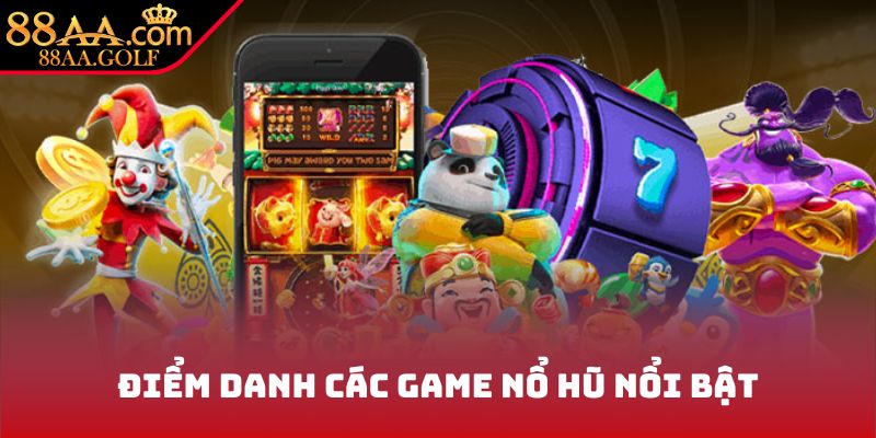Điểm danh các game nổ hũ nổi bật