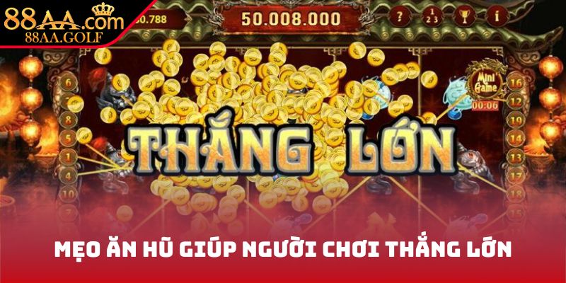 Mẹo ăn hũ giúp người chơi thắng lớn