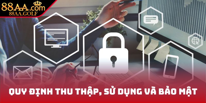 Quy định thu thập, sử dụng và bảo mật
