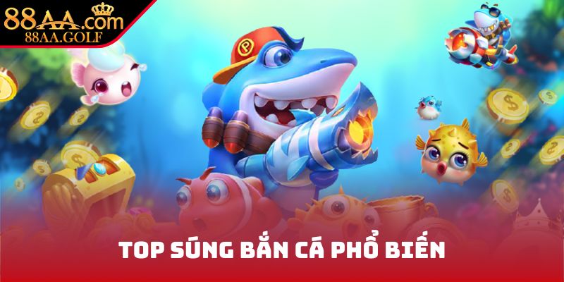 Top súng bắn cá phổ biến