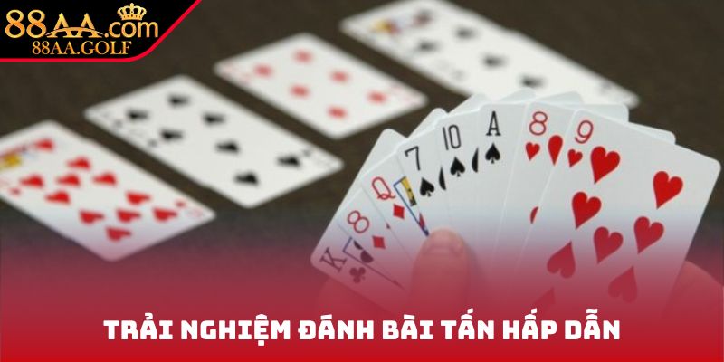 Trải nghiệm đánh bài tấn hấp dẫn